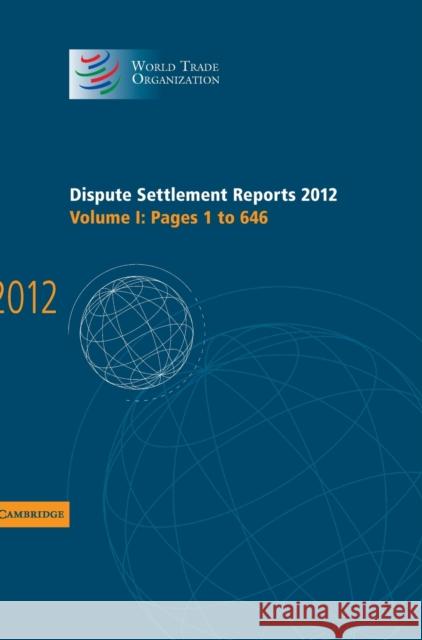 Dispute Settlement Reports 2012: Volume 1, Pages 1-646 World Trade Organization   9781107050006 Cambridge University Press - książka