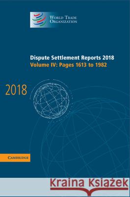 Dispute Settlement Reports 2018: Volume 4, Pages 1613 to 1982 World Trade Organization 9781108834605 Cambridge University Press - książka