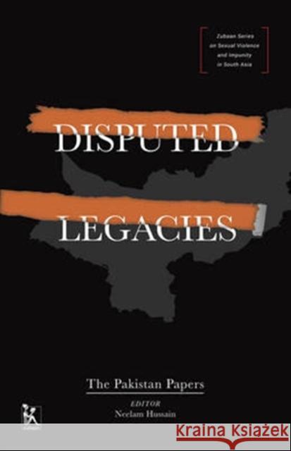 Disputed Legacies: The Pakistan Papers Neelam Hussain 9789385932090 Zubaan Books - książka