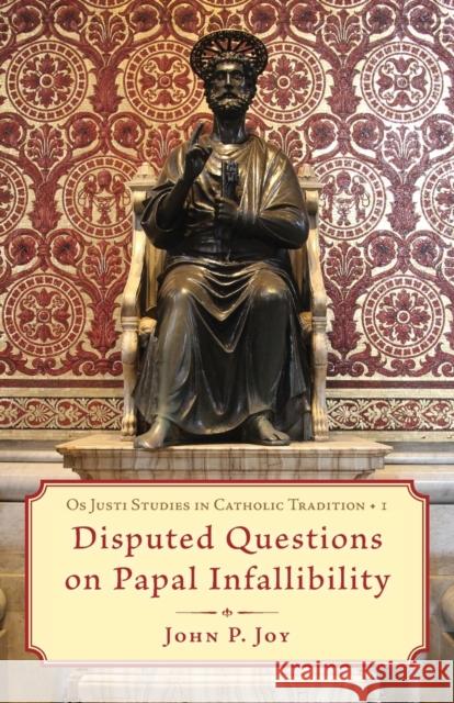 Disputed Questions on Papal Infallibility John P Joy   9781960711151 OS Justi Press - książka