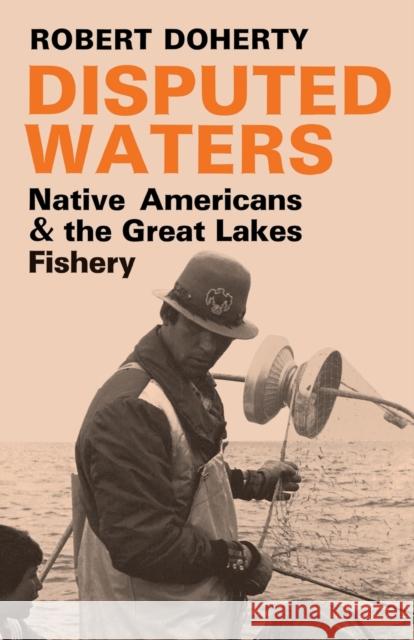 Disputed Waters: Native Americans and the Great Lakes Fishery Mr Robert Doherty   9780813152066 University Press of Kentucky - książka