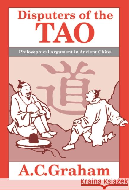 Disputers of the Tao: Philosophical Argument in Ancient China A. C. Graham 9780812690880 Open Court Publishing Company - książka