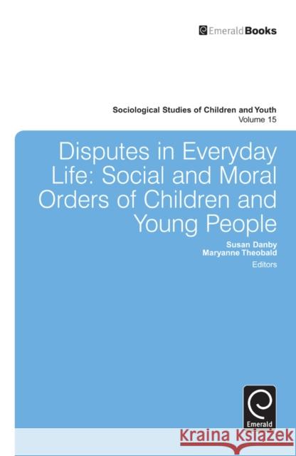 Disputes in Everyday Life: Social and Moral Orders of Children and Young People Susan Danby, Maryanne Theobald, Loretta Bass 9781784413286 Emerald Publishing Limited - książka