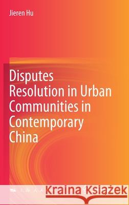 Disputes Resolution in Urban Communities in Contemporary China Jieren Hu 9789811586439 Springer - książka