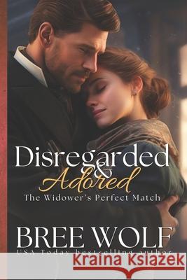 Disregarded & Adored: The Widower's Perfect Match Bree Wolf 9783964820716 Bree Wolf - książka