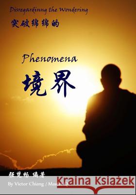 Disregarding the Wondering Phenomena: The Theory and Practice of Phenomena in Chan Meditation Victor Chiang Master Q. Qiang 9781515208686 Createspace - książka
