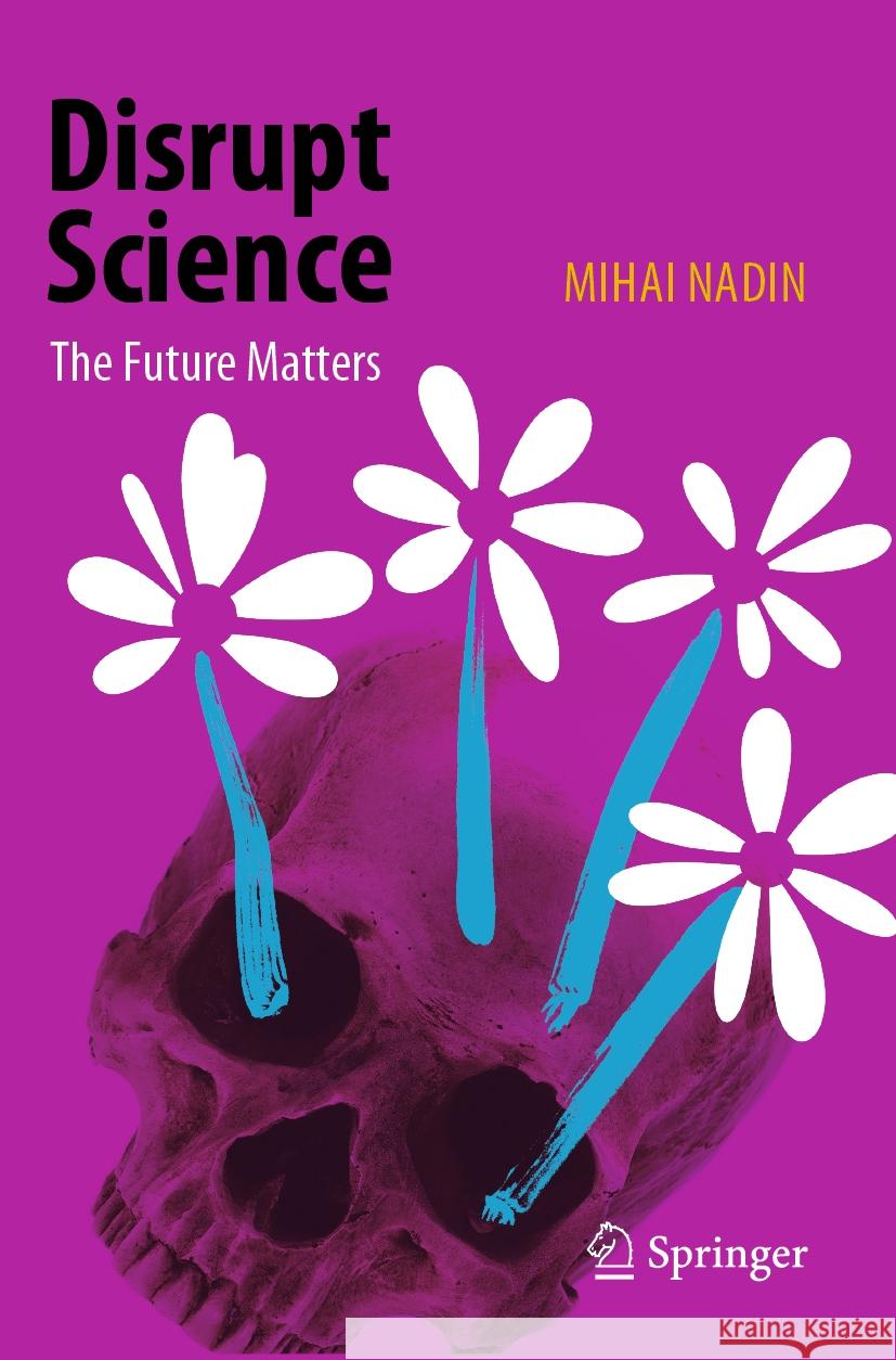 Disrupt Science: The Future Matters Mihai Nadin 9783031439599 Springer International Publishing AG - książka