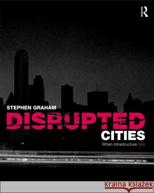 Disrupted Cities: When Infrastructure Fails Graham, Stephen 9780415991797  - książka