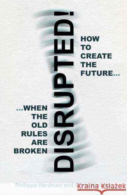 Disrupted!: How to Create the Future When the Old Rules are Broken Chris Nichols 9781800460409 Troubador Publishing - książka