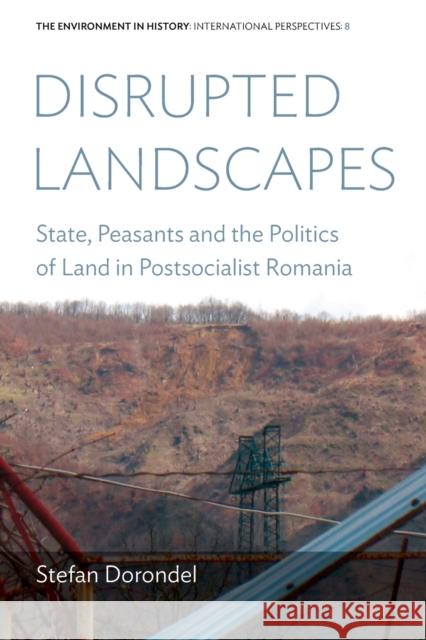 Disrupted Landscapes: State, Peasants and the Politics of Land in Postsocialist Romania Stefan Dorondel 9781800730113 Berghahn Books - książka