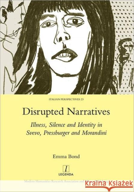 Disrupted Narratives: Illness, Silence and Identity in Svevo, Pressburger and Morandini Bond, Emma 9781907975387 Maney Publishing - książka