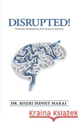 Disrupted!: Resiliently Reintegrating After Stress & Adversity Scot Pollok Kozhi Sidney Makai 9780979989124 Scrolls & Scribes - książka