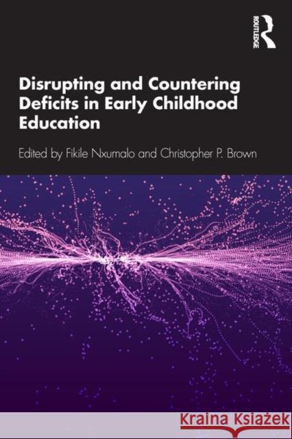 Disrupting and Countering Deficits in Early Childhood Education Christopher Brown Fikile Nxumalo 9781138103535 Routledge - książka