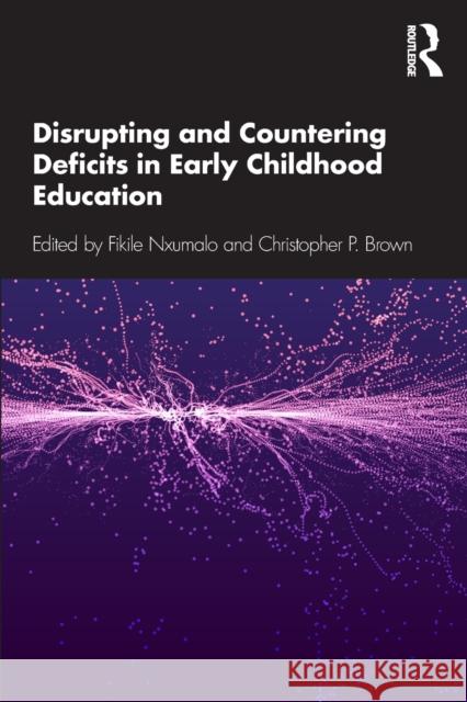 Disrupting and Countering Deficits in Early Childhood Education Fikile Nxumalo Christopher P. Brown 9781138103542 Routledge - książka