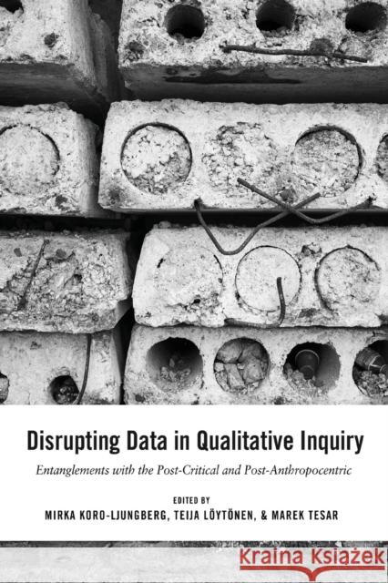 Disrupting Data in Qualitative Inquiry: Entanglements with the Post-Critical and Post-Anthropocentric Cannella, Gaile S. 9781433133374 Peter Lang Inc., International Academic Publi - książka