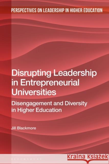 Disrupting Leadership in Entrepreneurial Universities Jill (Deakin University, Australia) Blackmore 9781350216907 Bloomsbury Publishing PLC - książka