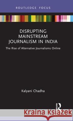 Disrupting Mainstream Journalism in India: The Rise of Alternative Journalisms Online Kalyani Chadha 9781032154473 Routledge - książka