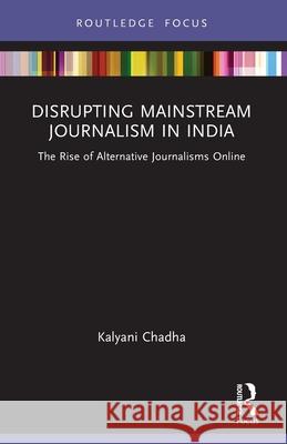 Disrupting Mainstream Journalism in India: The Rise of Alternative Journalisms Online Kalyani Chadha 9781032154541 Routledge - książka