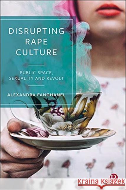 Disrupting Rape Culture: Public Space, Sexuality and Revolt Alexandra Fanghanel 9781529202588 Bristol University Press - książka