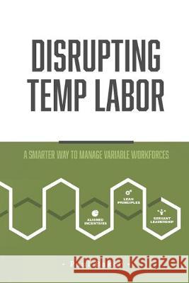 Disrupting Temp Labor: A Smarter Way to Manage Variable Workforces Paul Baker 9781086008845 Independently Published - książka