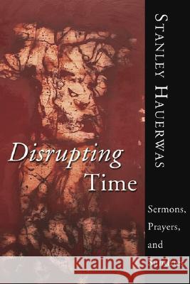 Disrupting Time Stanley M. Hauerwas 9781592449392 Cascade Books - książka