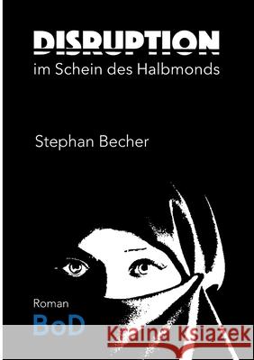 Disruption: Im Schein des Halbmonds Stephan Becher 9783751989589 Books on Demand - książka