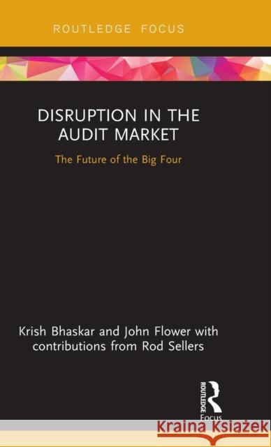 Disruption in the Audit Market: The Future of the Big Four Krish Bhaskar John Flower 9780367220662 Routledge - książka