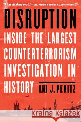 Disruption: Inside the Largest Counterterrorism Investigation in History Aki J. Peritz 9781640123809 Potomac Books - książka