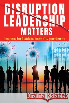 Disruption Leadership Matters: lessons for leaders from the pandemic Gary Ryan 9781922618535 Inspiring Publishers - książka