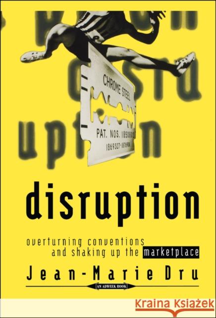 Disruption: Overturning Conventions and Shaking Up the Marketplace Dru, Jean-Marie 9780471165651 John Wiley & Sons - książka