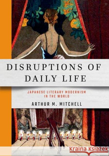 Disruptions of Daily Life: Japanese Literary Modernism in the World Mitchell, Arthur M. 9781501752919 Cornell University Press - książka