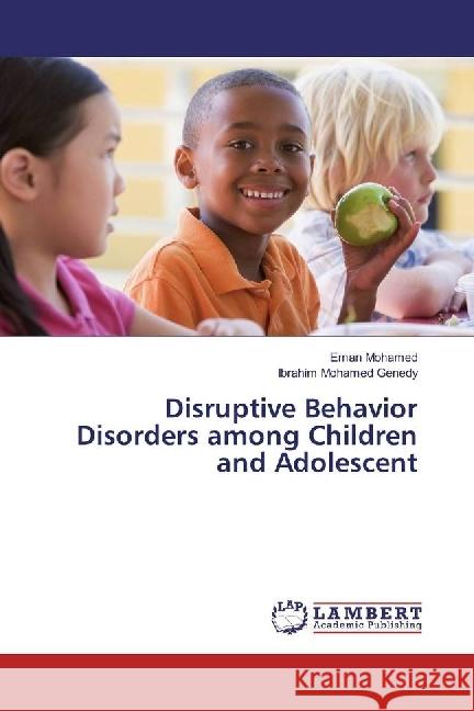 Disruptive Behavior Disorders among Children and Adolescent Mohamed, Eman; Mohamed Genedy, Ibrahim 9783330348363 LAP Lambert Academic Publishing - książka