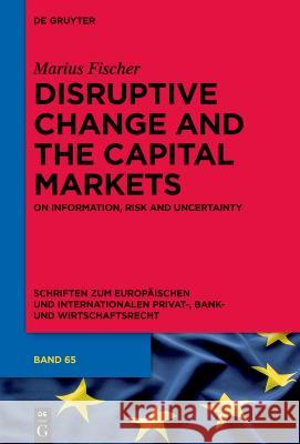 Disruptive Change and the Capital Markets: On Information, Risk and Uncertainty Marius Fischer 9783111043005 de Gruyter - książka