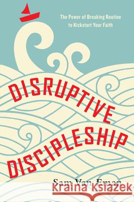 Disruptive Discipleship: The Power of Breaking Routine to Kickstart Your Faith Sam Va 9780830845088 IVP Books - książka