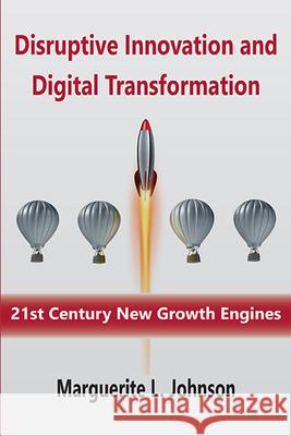Disruptive Innovation and Digital Transformation: 21st Century New Growth Engines Marguerite L. Johnson 9781952538926 Business Expert Press - książka