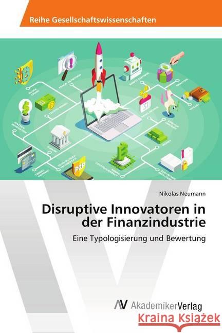 Disruptive Innovatoren in der Finanzindustrie : Eine Typologisierung und Bewertung Neumann, Nikolas 9786202217668 AV Akademikerverlag - książka