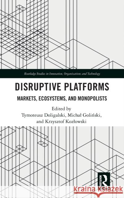 Disruptive Platforms: Markets, Ecosystems, and Monopolists Doligalski, Tymoteusz 9781032075211 Routledge - książka