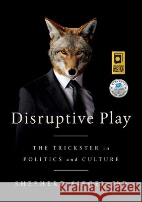 Disruptive Play: The Trickster in Politics and Culture Shepherd Siegel Pete Garceau Colleen Sheehan 9781732294844 Wakdjunkaga Press - książka