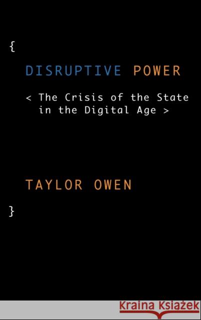 Disruptive Power: The Crisis of the State in the Digital Age Owen, Taylor 9780199363865 Oxford University Press, USA - książka