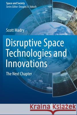 Disruptive Space Technologies and Innovations: The Next Chapter Scott Madry 9783030221904 Springer - książka