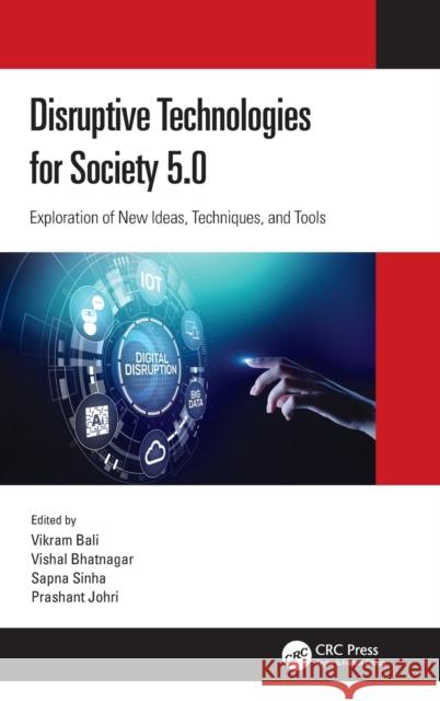 Disruptive Technologies for Society 5.0: Exploration of New Ideas, Techniques, and Tools Vikram Bali Vishal Bhatnagar Sapna Sinha 9780367724078 CRC Press - książka