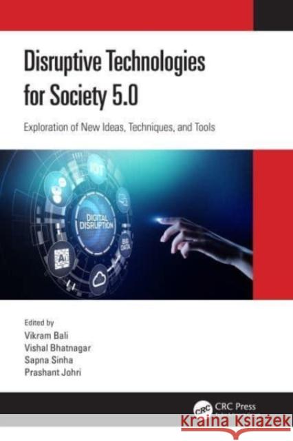 Disruptive Technologies for Society 5.0: Exploration of New Ideas, Techniques, and Tools Vikram Bali Vishal Bhatnagar Sapna Sinha 9780367724092 CRC Press - książka