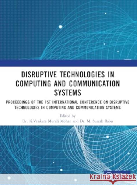 Disruptive Technologies in Computing and Communication Systems: Proceedings of the 1st International Conference on Disruptive Technologies in Computin M. Suresh Babu 9781032665474 CRC Press - książka