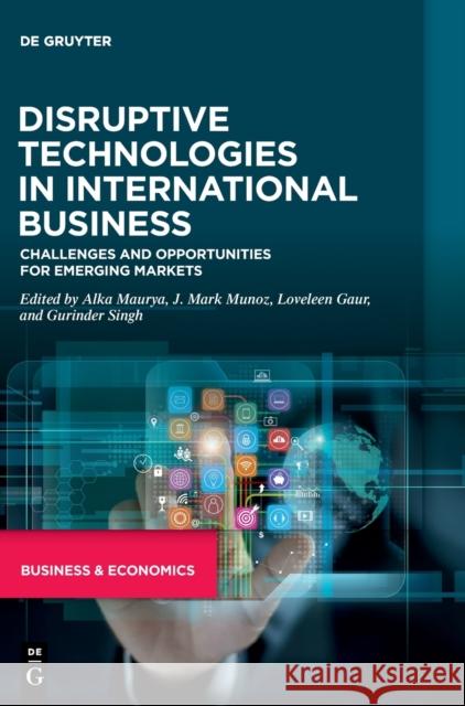Disruptive Technologies in International Business: Challenges and Opportunities for Emerging Markets Alka Maurya J. Mark Munoz Loveleen Gaur 9783110738599 de Gruyter - książka