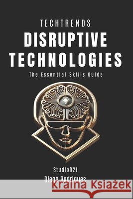 Disruptive Technologies: The Essential Skills Guide Rodrigues, Diego, Smart Tech Content, Studiod21 9798311393867 Independently Published - książka