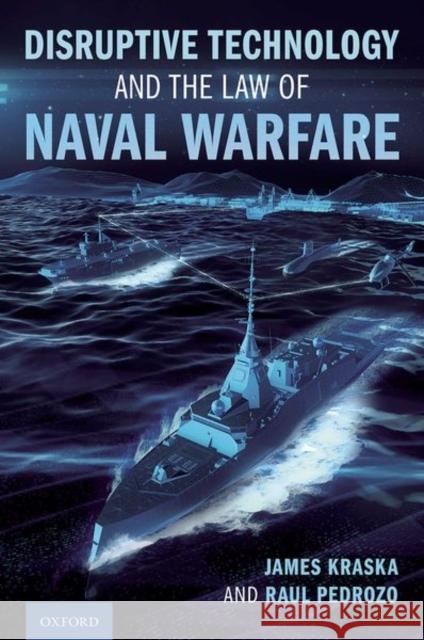 Disruptive Technology and the Law of Naval Warfare James Kraska Raul Pedrozo 9780197630181 Oxford University Press, USA - książka