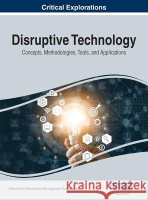 Disruptive Technology: Concepts, Methodologies, Tools, and Applications, VOL 1 Information Reso Managemen 9781668431252 Business Science Reference - książka