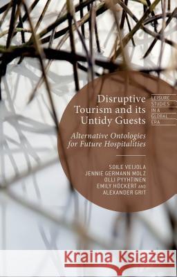 Disruptive Tourism and Its Untidy Guests: Alternative Ontologies for Future Hospitalities Veijola, S. 9781137399496 Palgrave MacMillan - książka