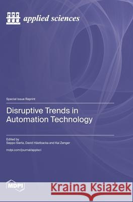 Disruptive Trends in Automation Technology Seppo Sierla David H?stbacka Kai Zenger 9783725812110 Mdpi AG - książka