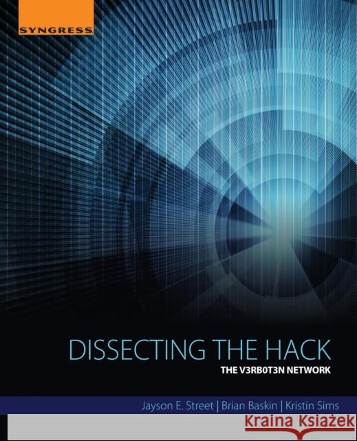 Dissecting the Hack: The V3rb0t3n Network Street, Jayson E   9780128042786 Elsevier Science - książka